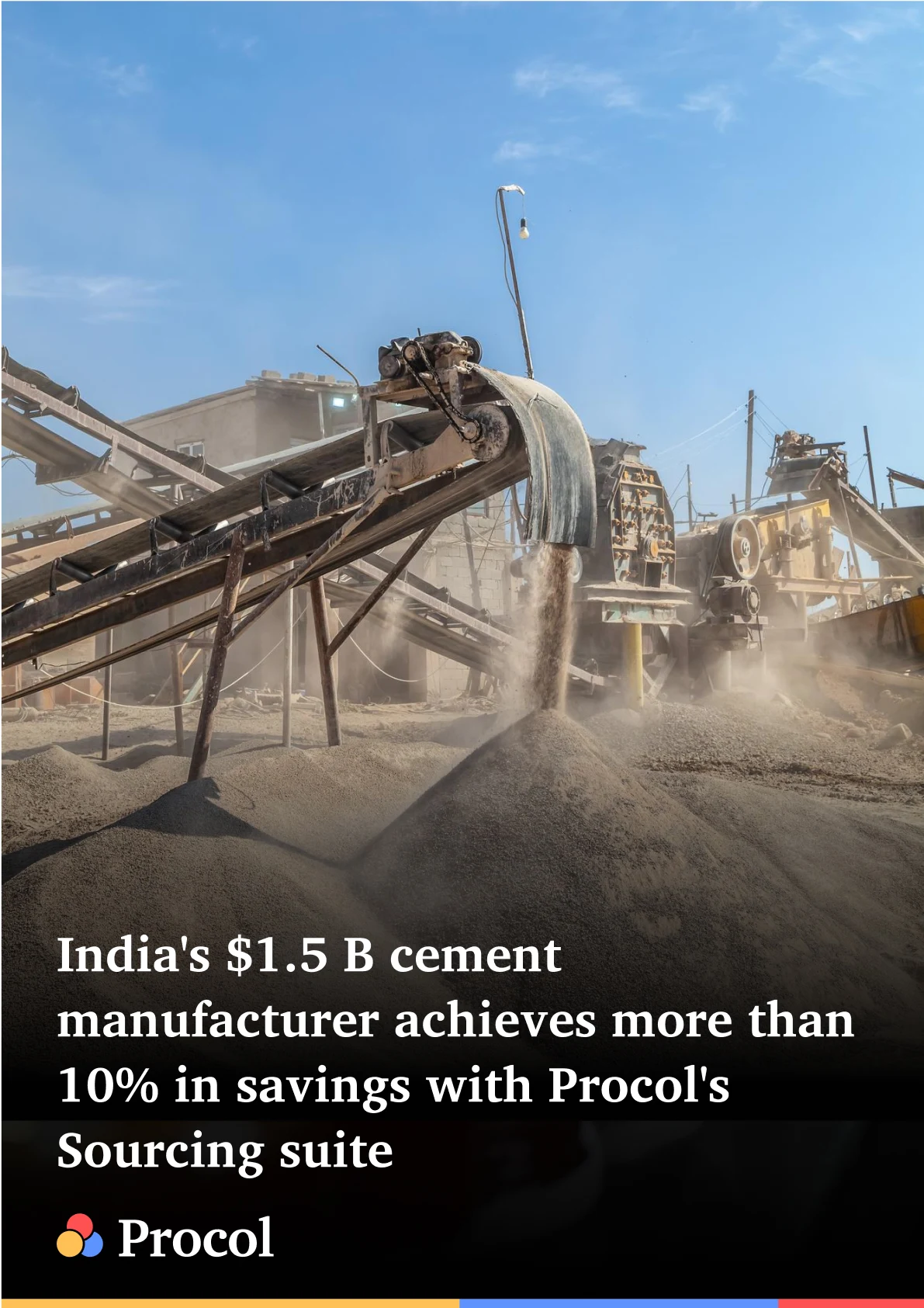 India’s $1.5 bn+ cement manufacturer, achieved >10% savings in rs. 70 cr+ sourcing in a quarter
